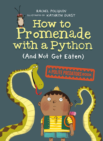 How to Promenade with a Python (and Not Get Eaten) by Rachel Poliquin
