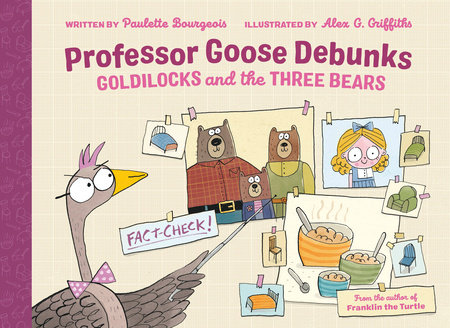 Professor Goose Debunks Goldilocks and the Three Bears by Paulette Bourgeois; illustrated by Alex G. Griffiths