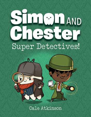 Super Detectives! (Simon and Chester Book #1) by Cale Atkinson