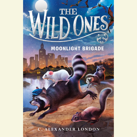 The Wild Ones: Moonlight Brigade by C. Alexander London