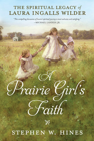 A Prairie Girl's Faith by Stephen W. Hines