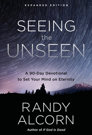 Seeing the Unseen, Expanded Edition by Randy Alcorn