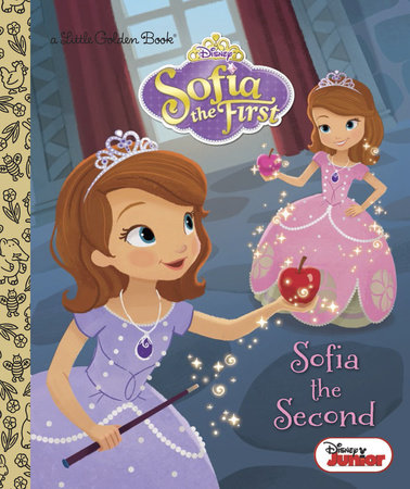 Sofia the Second (Disney Junior: Sofia the First) by Andrea Posner-Sanchez