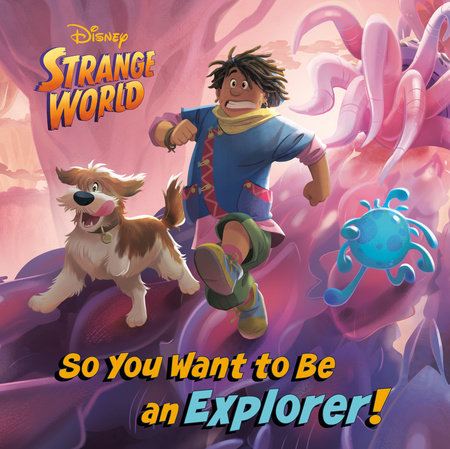 So You Want to Be an Explorer! (Disney Strange World) by RH Disney
