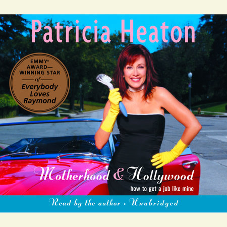Motherhood and Hollywood by Patricia Heaton
