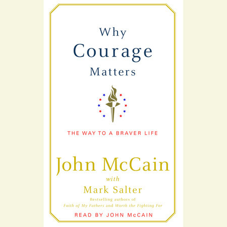 Why Courage Matters by John McCain and Mark Salter