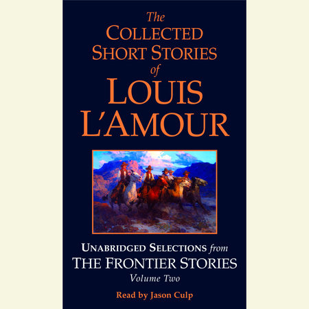 The Collected Short Stories of Louis L'Amour, Volume 7: Frontier Stories  See more