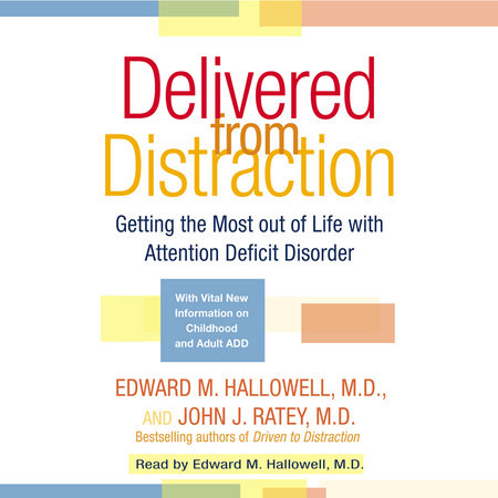 Delivered from Distraction by Edward M. Hallowell, M.D. and John J. Ratey, M.D.