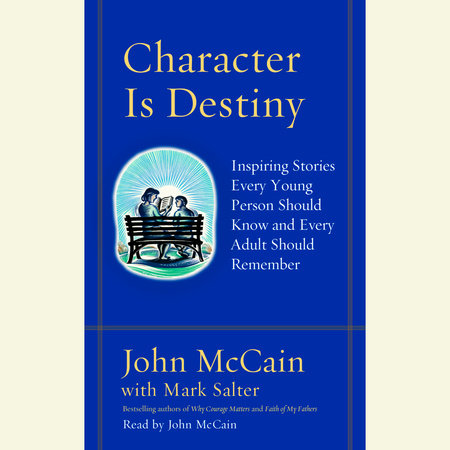 Character Is Destiny by John McCain and Mark Salter
