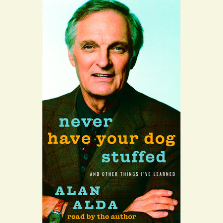 Never Have Your Dog Stuffed by Alan Alda