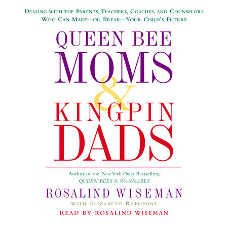 Queen Bee Moms & Kingpin Dads by Rosalind Wiseman and Elizabeth Rapoport