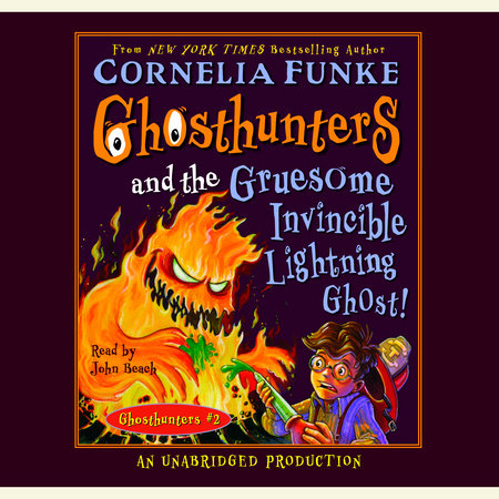 Ghosthunters and the Gruesome Invincible Lightning Ghost by Cornelia Funke