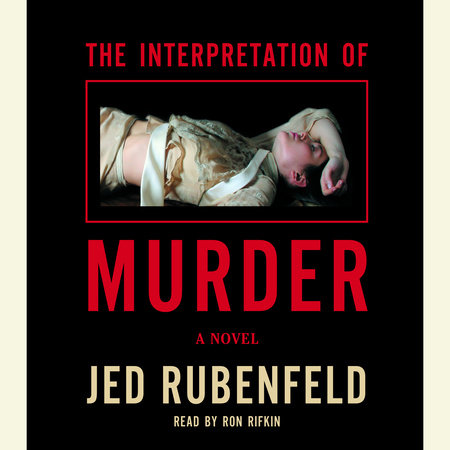 The Interpretation of Murder by Jed Rubenfeld