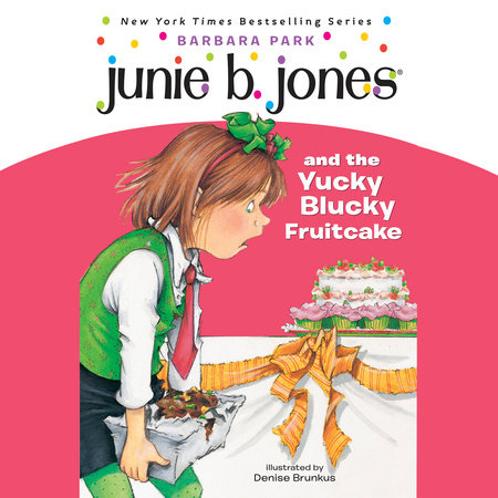 Junie B. Jones #5: Junie B. Jones and the Yucky Blucky Fruitcake by Barbara Park