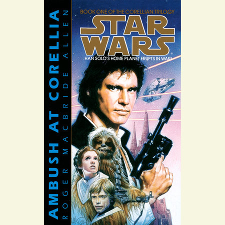 Ambush at Corellia: Star Wars Legends (The Corellian Trilogy) by Roger MacBride Allen