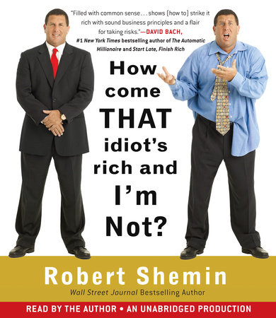 How Come That Idiot's Rich and I'm Not? by Robert Shemin