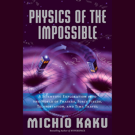 Physics of the Impossible by Michio Kaku