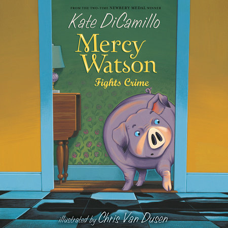 Mercy Watson #3: Mercy Watson Fights Crime by Kate DiCamillo