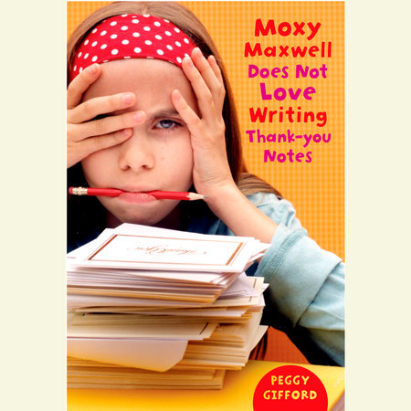 Moxy Maxwell Does Not Love Writing Thank-you Notes by Peggy Gifford