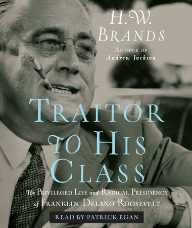 Traitor to His Class by H. W. Brands
