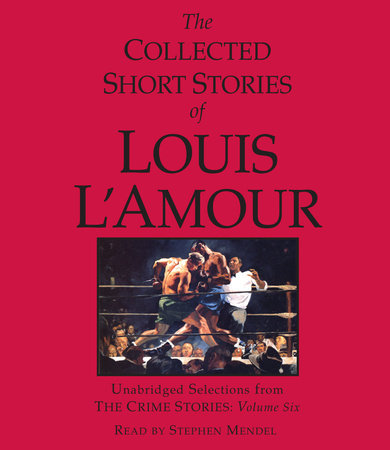 The Collected Short Stories of Louis L'Amour: Unabridged Selections from the Crime Stories: Volume 6 by Louis L'Amour