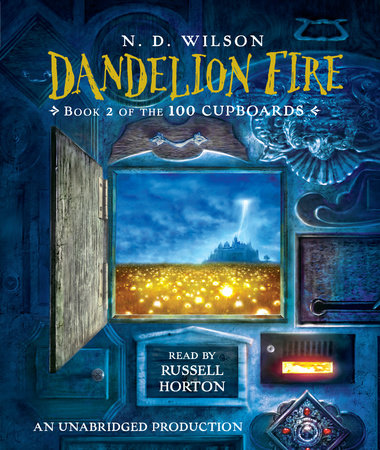 Dandelion Fire (100 Cupboards Book 2) by N. D. Wilson