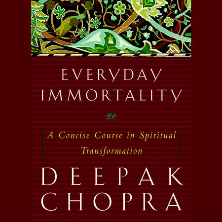 Everyday Immortality by Deepak Chopra, M.D.