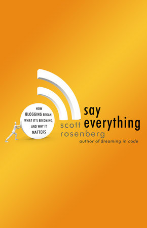 Say Everything by Scott Rosenberg