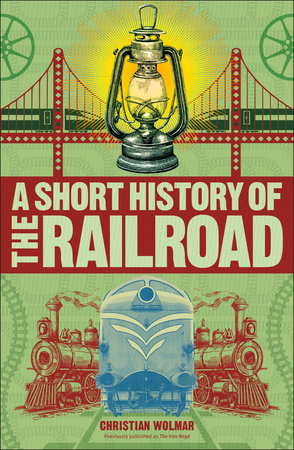 A Short History of the Railroad by Christian Wolmar