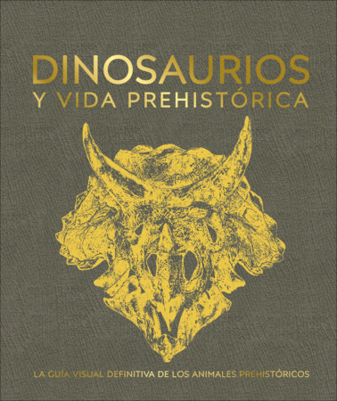 Dinosaurios y la vida en la prehistoria (Dinosaurs and Prehistoric Life) by DK