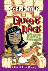 Corpse Talk: Queens and Kings and other Royal Rotters