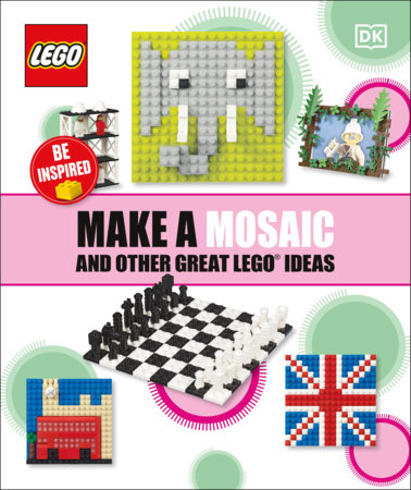 Make A Mosaic And Other Great LEGO Ideas by DK