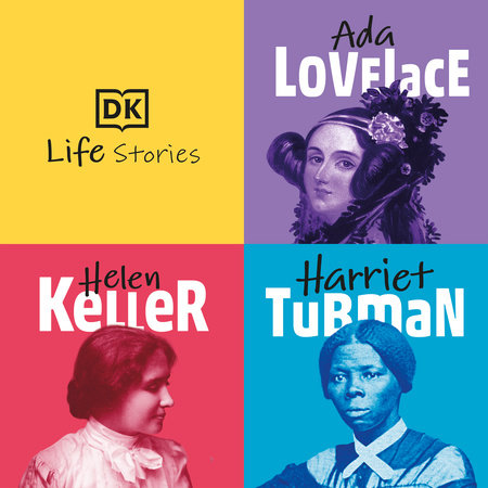 DK Life Stories: Ada Lovelace; Helen Keller; Harriet Tubman by Nancy Castaldo, Libby Romero and Kitson Jazynka