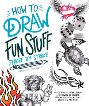 How to Draw Fun Stuff Stroke-by-Stroke by Jonathan Stephen Harris