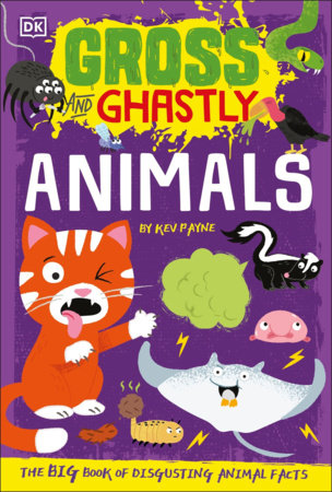 Gross and Ghastly: Animals by Kev Payne