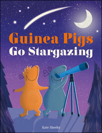 Guinea Pigs Go Stargazing by Kate Sheehy