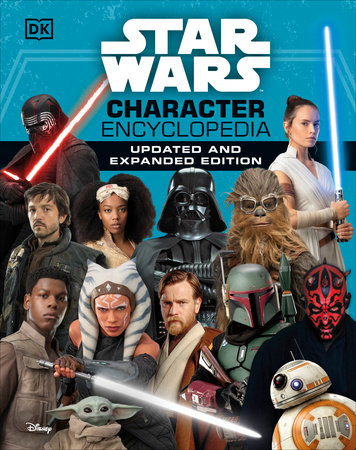 Star Wars Character Encyclopedia, Updated and Expanded Edition by Simon Beecroft, Pablo Hidalgo, Elizabeth Dowsett, Amy Richau and Dan Zehr