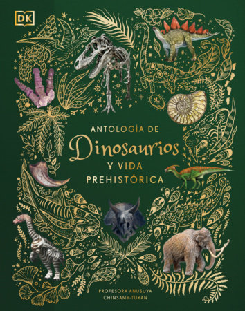 Antología de dinosaurios y vida prehistórica (Dinosaurs and Other Prehistoric Life) by Professor Anusuya Chinsamy-Turan