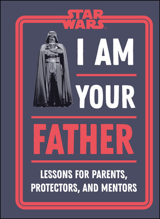 Star Wars I Am Your Father by Dan Zehr and Amy Richau