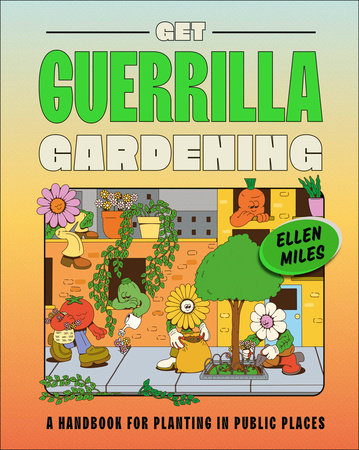 Get Guerrilla Gardening by Ellen Miles