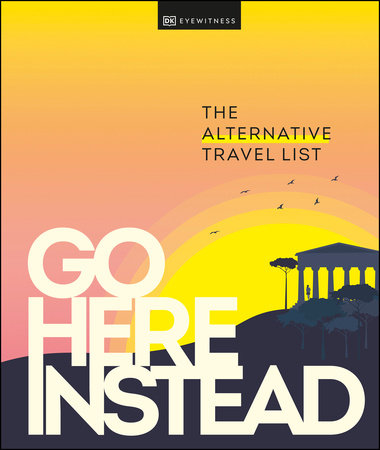 Go Here Instead by DK Travel
