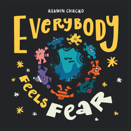 Everybody Feels Fear by Ashwin Chacko
