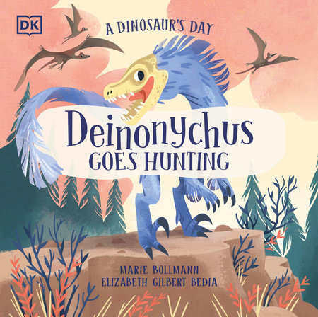 A Dinosaur's Day: Deinonychus Goes Hunting by Elizabeth Gilbert Bedia