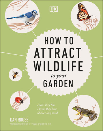 How to Attract Wildlife to Your Garden by Dan Rouse