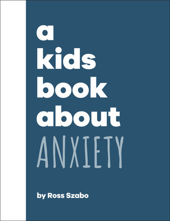 A Kids Book About Anxiety by Ross Szabo