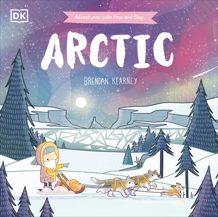 Adventures with Finn and Skip: Arctic by Brendan Kearney