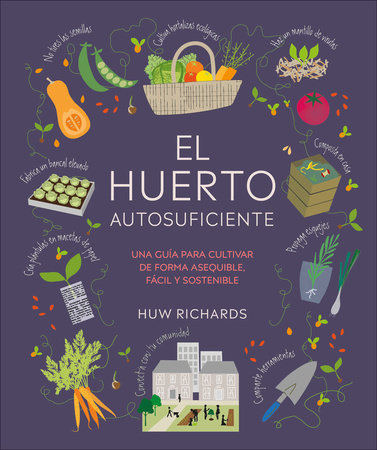 El huerto autosuficiente (Grow Food for Free) by Huw Richards