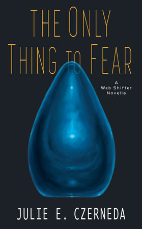 The Only Thing to Fear by Julie E. Czerneda