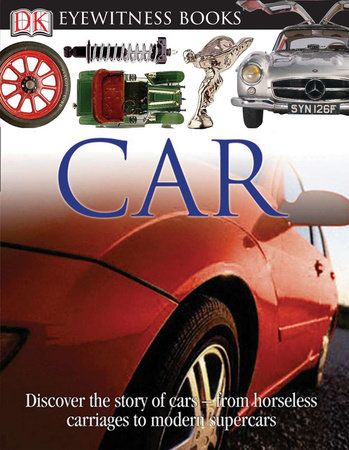 DK Eyewitness Books: Car by Elizabeth Baquedano and Richard Sutton