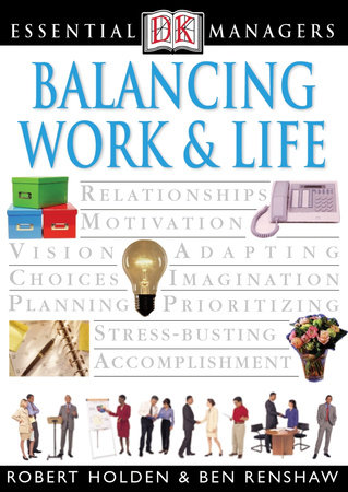 DK Essential Managers: Balancing Work and Life by Ben Renshaw and Robert Holden